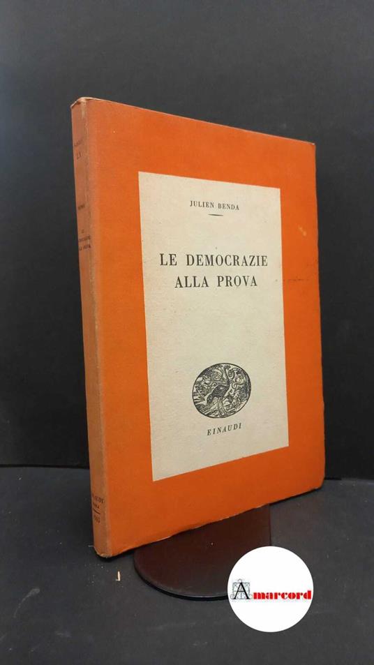 Le democrazie alla prova : saggio sui principi democratici / Julien Benda traduzione di G. Crescenzi - Julien Benda - copertina