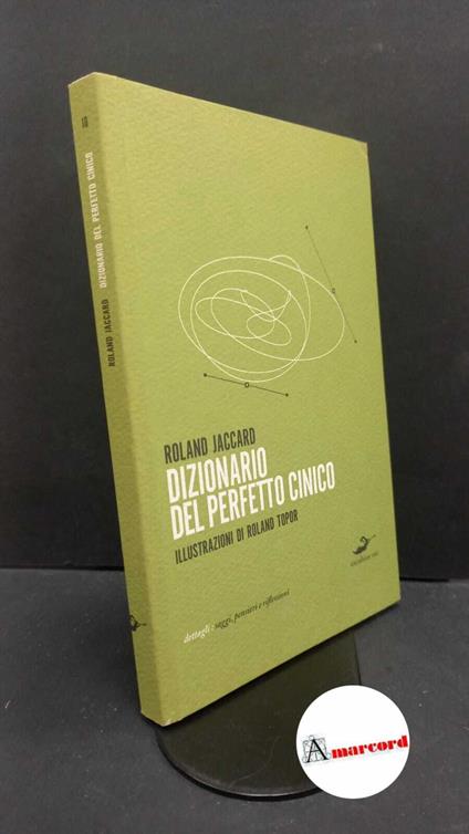Jaccard, Roland. , and Topor, Roland. Dizionario del perfetto cinico Milano Excelsior 1881, 2009 - Roland Jaccard - copertina