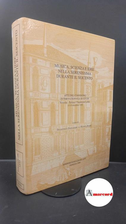 Passadore, Francesco. , Rossi, Franco. Musica, scienza e idee nella Serenissima durante il Seicento : atti del convegno internazionale di studi, Venezia, Palazzo Giustinian Lolin, 13-15 dicembre 1993. Venezia Edizioni Fondazione Levi, 1996 - copertina