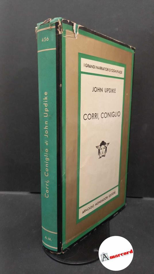 Updike, John. , and Oddera, Bruno. Corri, coniglio : romanzo. Milano A. Mondadori, 1961. prima edizione - John Updike - copertina