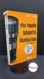 Ghedina, Oscar F.. Ottica fotografica, fotometria, illuminazione : ad uso delle scuole professionali e della pratica. Milano Hoepli, 1969