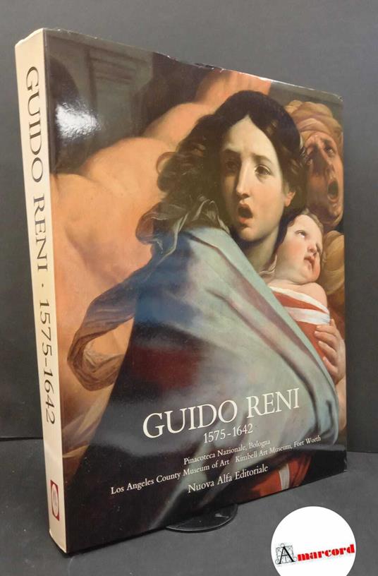 Reni, Guido. Guido Reni (1575-1642) : Pinacoteca nazionale, Bologna Los Angeles, County museum of art Kimbell art museum, Fort Worth. Bologna Nuova Alfa, 1988 - copertina