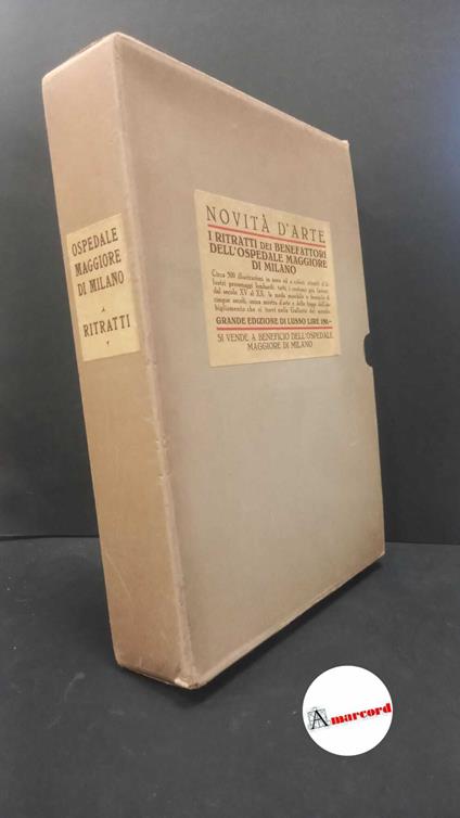 Pecchiai, Pio. , Ricci, Corrado. I ritratti dei benefattori dell'Ospedale Maggiore di Milano : secoli 15.-20.. Milano Arti grafiche Pizzi & Pizio, 1927 - copertina