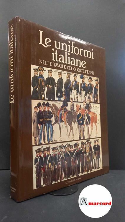 Cenni, Quinto. , and Cruccu, Rinaldo. , and De Gregorio,. Le uniformi italiane nelle tavole del Codice Cenni [Novara] Editoriale nuova, 1982 - Quinto Cenni - copertina