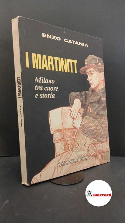 Catania, Enzo. Milano tra cuore e storia : monografia di documentazione storica, culturale e sociale. Milano edita dal Consiglio degli orfanotrofi e del Pio albergo Trivulzio, 1988 - Enzo Catania - copertina