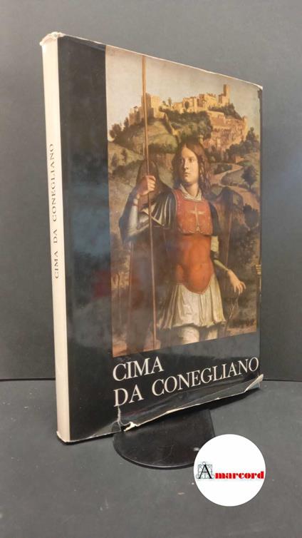 Menegazzi, Luigi. , Cima : da Conegliano. Cima da Conegliano Venezia N. Pozza, 1962 - copertina