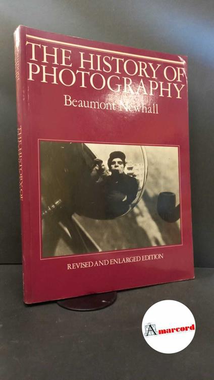 Newhall, Beaumont. The history of photography : from 1839 to the present. New York Museum of Modern Art, 1982 - Beaumont Newhall - copertina