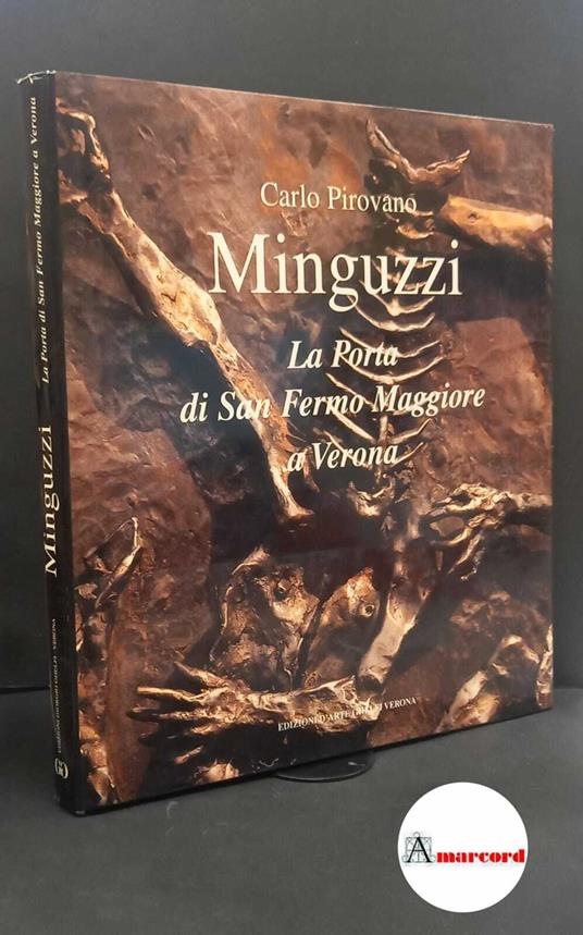 Pirovano, Carlo. , and Minguzzi, Luciano. Minguzzi : La porta di San Fermo maggiore a Verona. Verona Edizioni Giorgio Ghelfi, 1997 - Carlo Pirovano - copertina