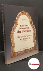 Claudius Innocentius du Paquier : Wiener Porzellan der Fruhzeit 1718-1744