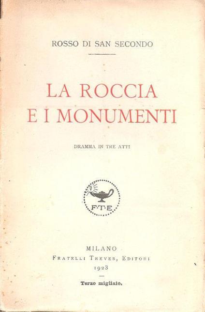 La roccia e i monumenti. Dramma in tre atti. Rosso di San Secondo - Piermaria Rosso di San Secondo - copertina