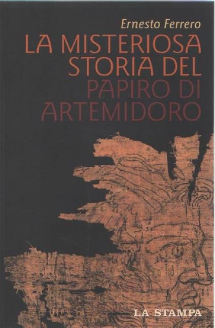 La misteriosa storia del papiro di Artemidoro. Ernesto Ferrero - Ernesto Ferrero - copertina