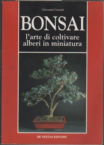 Bonsai. L'arte di coltivare alberi in miniatura. Giovanni Genotti - Giovanni Genotti - copertina
