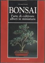 Bonsai. L'arte di coltivare alberi in miniatura. Giovanni Genotti