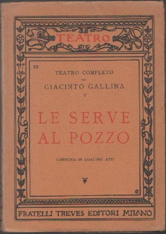 Le serve al pozzo. Commedia in quattro atti. Giacinto Gallina - Giacinto Gallina - copertina