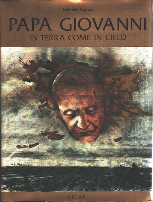 Papa Giovanni. In terra come in cielo. Gabriele Carrara - Gabriele Carrara - copertina