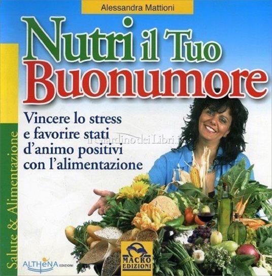 Nutri il tuo buonumore - Mattoni, Alessandra - Alessandra Mattioni - copertina