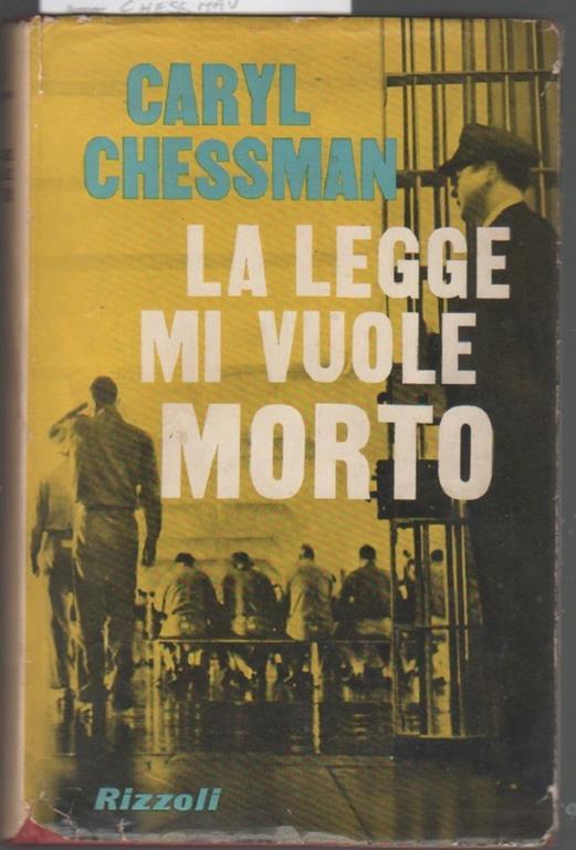 La legge mi vuole morto. Caryl Chessman - Caryl Chessman - copertina