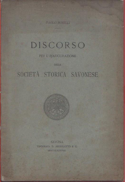 Discorso per l'inaugurazione della Società Storica Savonese. Paolo Boselli - Paolo Boselli - copertina