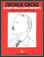 Grosz, George. Il volto della classe dirigente. Bur Rizzoli. Milano