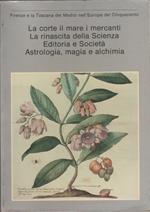 La corte, il mare, i mercanti, la rinascita della Scienza, editoria e società, Astrologia, magia e chimica