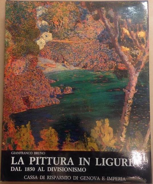 La pittura in Liguria dal 1850 al Divisionismo. Bruno Gianfranco, - copertina
