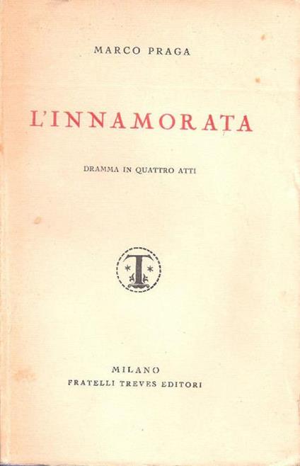 L' innamorata. Dramma in quattro atti. Marco Praga - Marco Praga - copertina