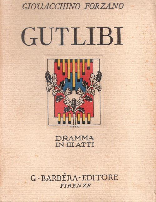 Gutlibi. Dramma in tre atti. Giovacchino Forzano - Giovacchino Forzano - copertina