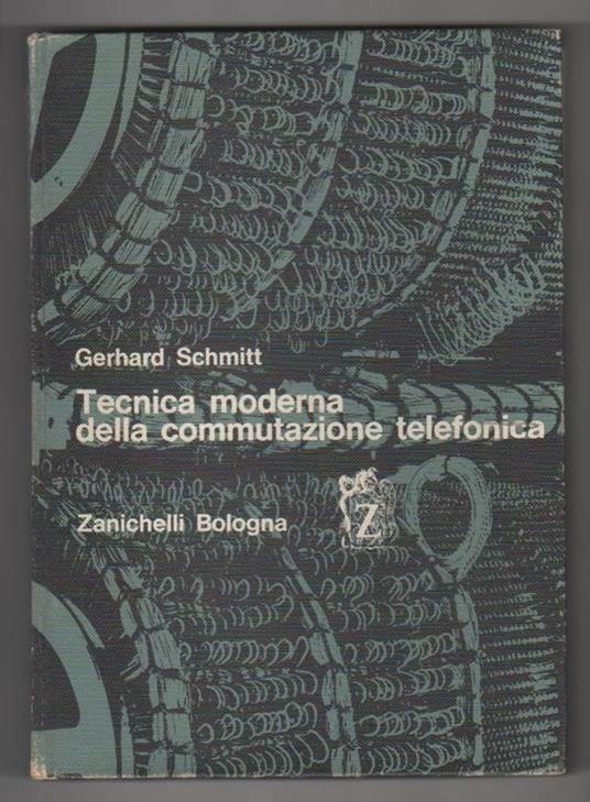 Tecnica moderna della commutazione telefonica. Gerhard Schmitt - Gerhard Schmitt - copertina