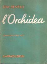 L' orchidea. Commedia in tre atti. Sem Benelli