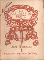 La maschera di Bruto. Dramma in versi in quattro atti. Sem Benelli