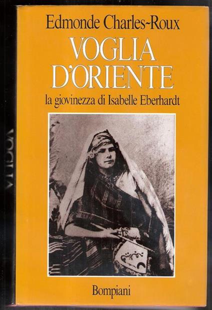 Voglia d'Oriente. Giovinezza di Isabelle - Edmonde Charles-Roux - copertina