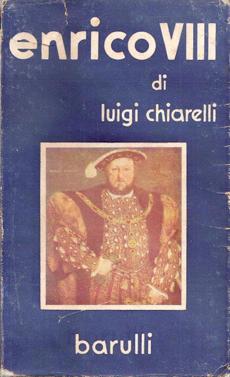 Enrico VIII. Dramma in tre atti e sei quadri. Luigi Chiarelli - Luigi Chiarelli - copertina