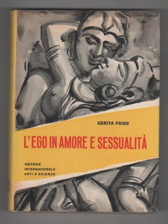 L' ego in amore e sessualità. Edrita Fried - Edrita Fried - copertina