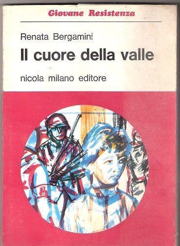 Il cuore della valle. Renata Bergamini - Renata Bergamini - copertina