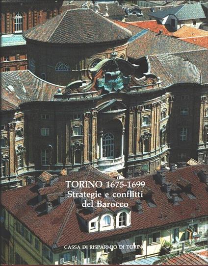 Torino 1675-1699 Strategie e conflitti del barocco. Cassa di Risparmio di Torino. Torino - copertina