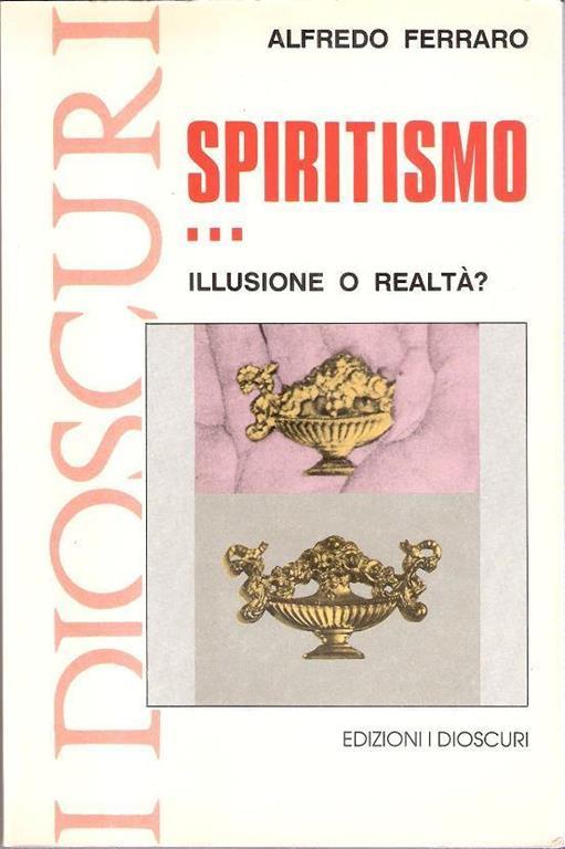 Spiritismo...illusione o realtà?. Alfredo Ferraro - Alfredo Ferraro - copertina