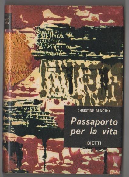 Arnothy, Christine Passaporto per la vita. Bietti. Milano - Christine Arnothy - copertina