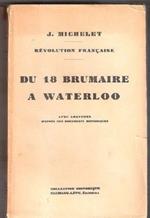 Du 18 brumaire a Waterloo. J. Michelet