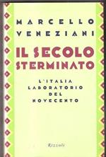 Il secolo sterminato l'Italia laboratorio del novecento. Marcello Veneziani