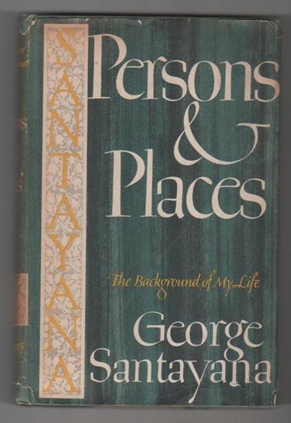 George Santayana. Persons & Places. The background of my life. Charles Scriber's sons. New York - George Santayana - copertina