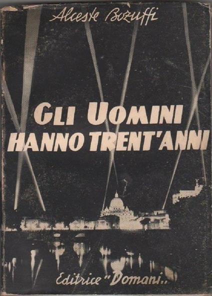 Gli uomini hanno trent'anni. Cronistoria dell'Unione Uomini di A. C. A. Bozuffi - Alceste Bozuffi - copertina