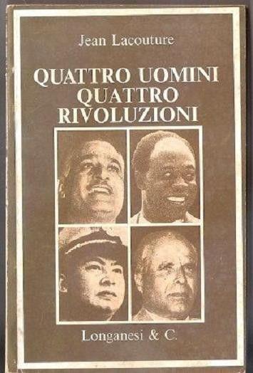 Quattro uomini quattro rivoluzioni. Jean Lacouture - Jean Lacouture - copertina