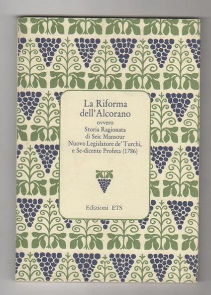 La riforma dell'Alcorano. Ovvero Storia Ragionata di Seic Mansour nuovo Legislatore de' Turchi, e Sedicente Profeta (1786) - M. Augusta Morelli Timpanaro - copertina