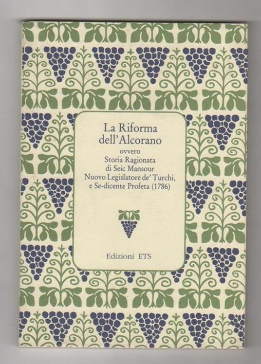 La riforma dell'Alcorano. Ovvero Storia Ragionata di Seic Mansour nuovo Legislatore de' Turchi, e Sedicente Profeta (1786) - M. Augusta Morelli Timpanaro - copertina