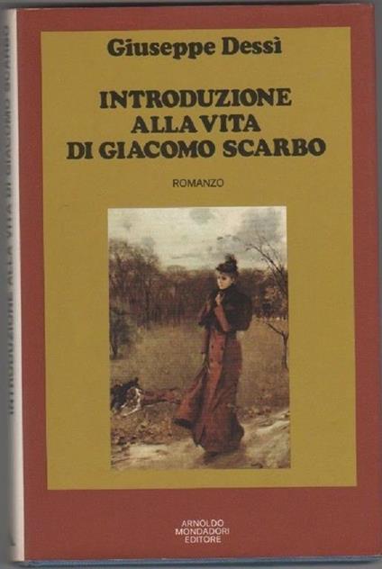 Introduzione alla vita di Giacomo Scarbo. Dessì, Giuseppe - Giuseppe Dessì - copertina