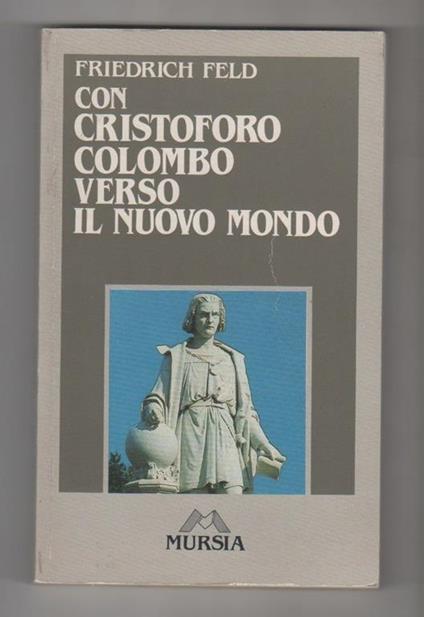 Con Cristoforo Colombo verso il Nuovo mondo. Friedrich Feld - Friederich Rosenfeld - copertina