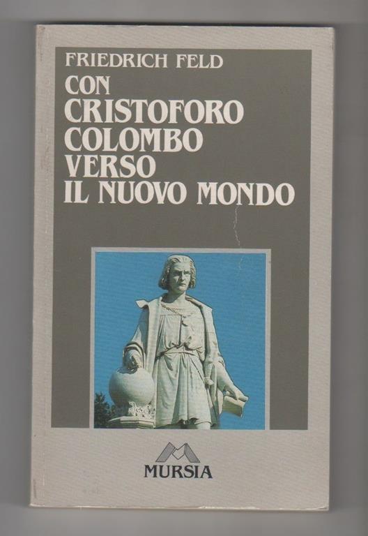 Con Cristoforo Colombo verso il Nuovo mondo. Friedrich Feld - Friederich Rosenfeld - copertina