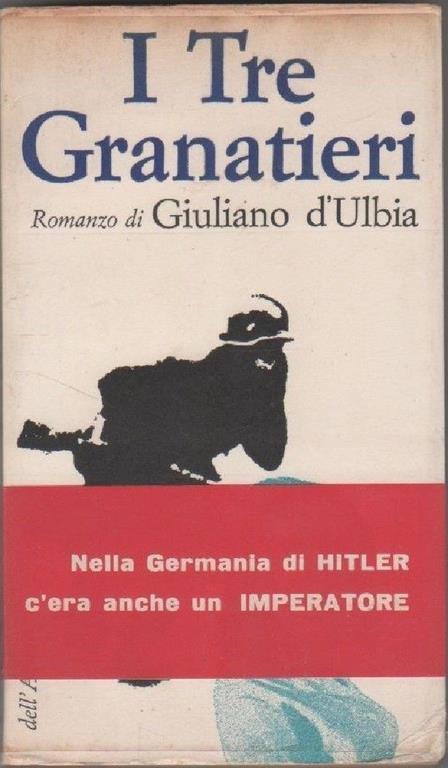 I tre granatieri. D'Ulbia, Giuliano - Giuliano D'Ulbia - copertina