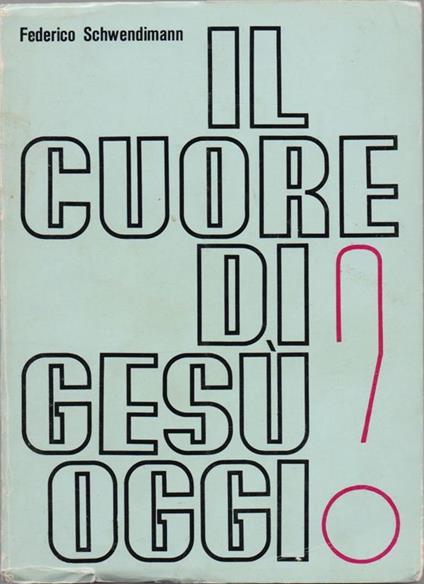 Il cuore di Gesù oggi ?. Federico Schwendimann - copertina