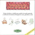 Guida pratica alla casa ecologica. Come riciclare e riutilizzare.... C. Strutt